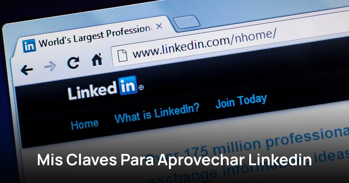 Mis Claves Para Aprovechar Linkedin